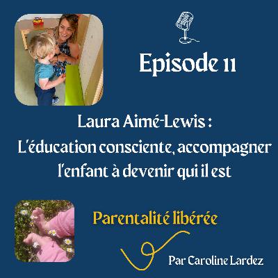 11 - Laura Aimé-Lewis : l'éducation consciente, accompagner l'enfant à devenir qui il est