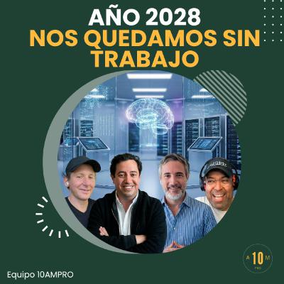 E198: 2028 🤯 el año que todos quedaremos sin trabajo