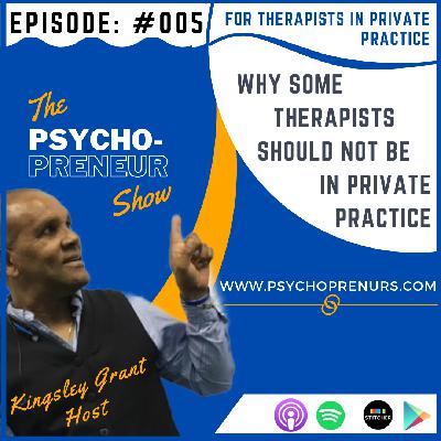 TPS005 | Why Some Therapists Should Not Be In Private Practice with Kingsley Grant