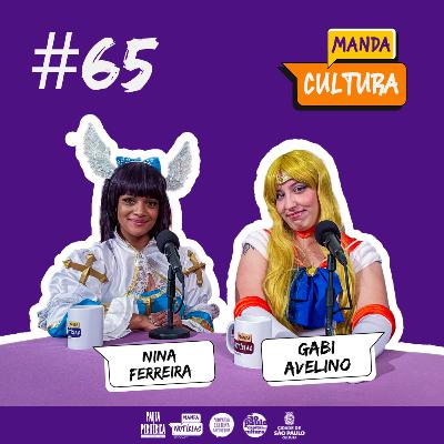 EP #65 | Cosplay: quando o real se mistura com a fantasia - com Gabi Avelino e Nina Ferreira