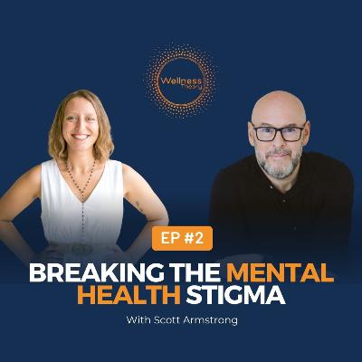 #2 Breaking the Mental Health Stigma with Scott Armstrong