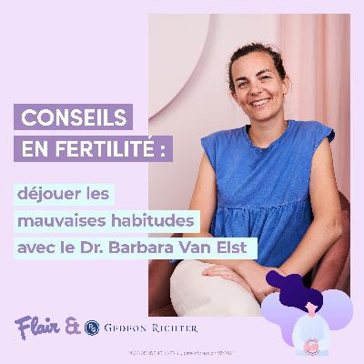Conseils en fertilité: déjouer les mauvaises habitudes avec le Dr. Barbara Van Elst