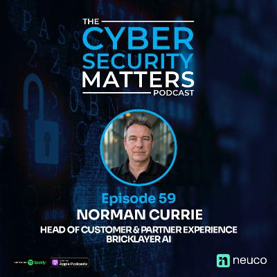 Partner Ecosystems & AI Security - Episode 59 - Norman Currie, Bricklayer AI