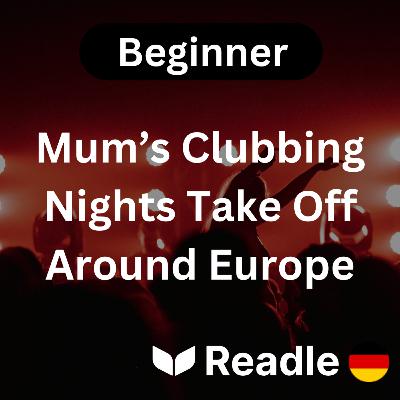 Learn German EP 60 - Mum’s Clubbing Nights Take Off Around Europe (Beginner)