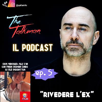 The Talkman - Ep. 5 "rivedere l'ex" (Mirko Spelta - Maria Rosaria Gairo)