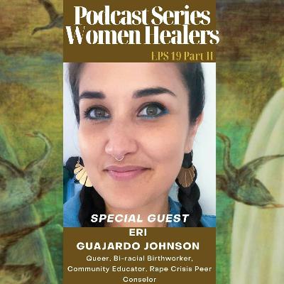 EP 19 Part II Women Healers With Eri Guajardo Johnson EP 19 Part II Women Healers With Eri Guajardo Johnson