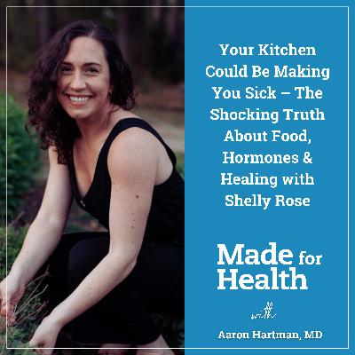 63: Your Kitchen Could Be Making You Sick – The Shocking Truth About Food, Hormones & Healing with Shelly Rose