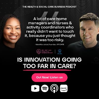 Is Innovation Going Too Far In Care? - With Mark Kendrick Is Innovation Going Too Far In Care? - With Mark Kendrick