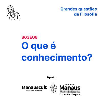 O que é conhecimento? (S03E08) O que é conhecimento? (S03E08)
