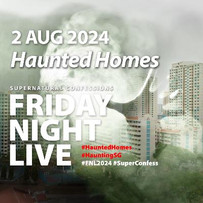 Haunted Homes [The Black Lime | Must Be the Cat | KMT in HDB | Many Encounters of the Apartment on Mandalay Road] FNL 2024/23