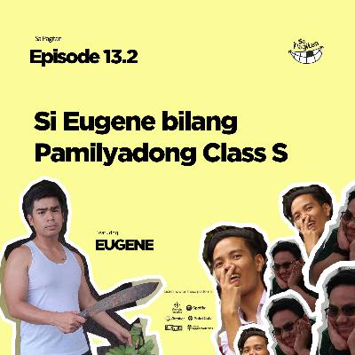 Episode 13 (Part 2/2): Si Eugene bilang Pamilyadong Class S