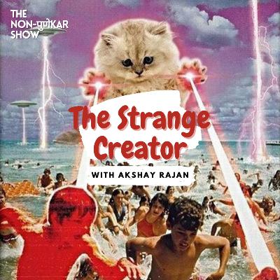 The Strange Creator with Akshay Rajan