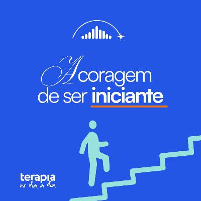 A coragem de ser iniciante