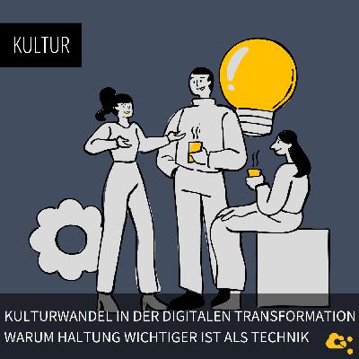 Kulturwandel in der digitalen Transformation – warum Haltung wichtiger ist als Technik