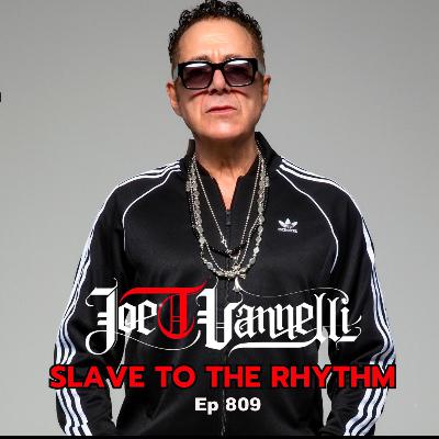 Ep 809 Slave To The Rhythm - JOE T VANNELLI