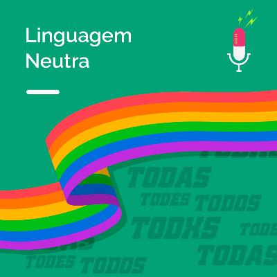 29 - Linguagem Neutra - Entrevista com Sérgio Freire