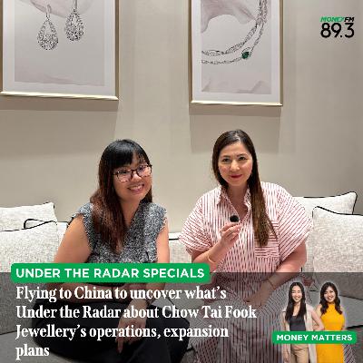 Under the Radar: (SPECIALS) Flying to Shunde, China to uncover what’s Under the Radar about Chow Tai Fook Jewellery’s operations and expansion plans