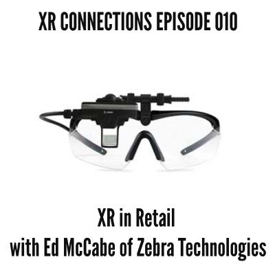 No. 10 of XR Connections on AR, VR, and XR in Retail with Ed McCabe of Zebra Technologies