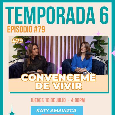 Episodio 79 "Convenceme de vivir" con Katy Amavizca Episodio 79 "Convenceme de vivir" con Katy Amavizca
