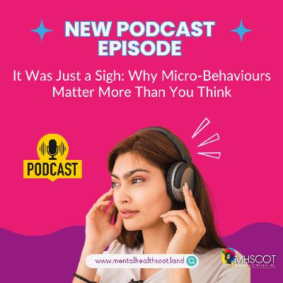 It Was Just a Sigh: Why Micro-Behaviours Matter More Than You Think It Was Just a Sigh: Why Micro-Behaviours Matter More Than You Think