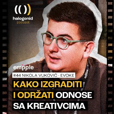 #44 Kako izgraditi i održati odnose sa kreativcima | Nikola Vuković - Evoke | Halogenid Podcast