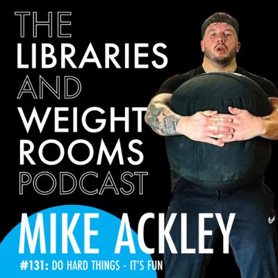 #131: Do Hard Things, It's Fun with Mike Ackley