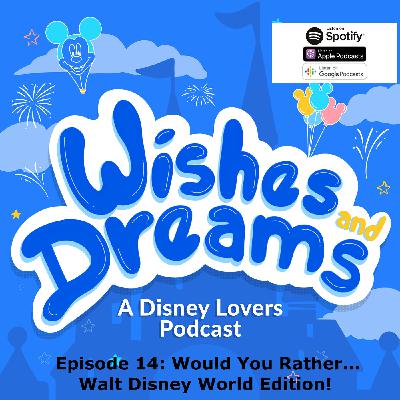 Episode 14: Would You Rather...Walt Disney World Edition