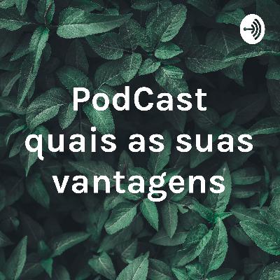 PodCast e suas vantagens