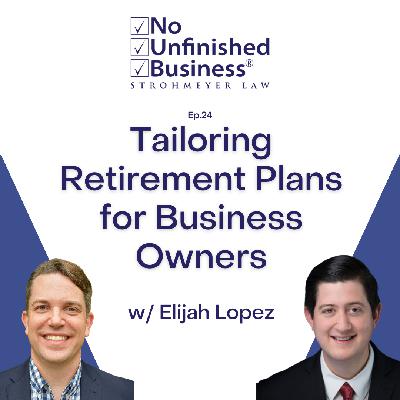 24. Tailoring Retirement Plans for Business Owners w/ Elijah Lopez