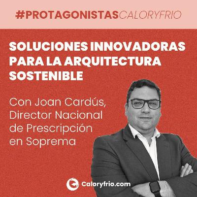 Soluciones innovadoras para la arquitectura sostenible, con Joan Cardús de Soprema