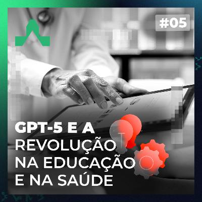#05 - GPT-5 e a Revolução na Educação e Saúde, com Magno Maciel #05 - GPT-5 e a Revolução na Educação e Saúde, com Magno Maciel