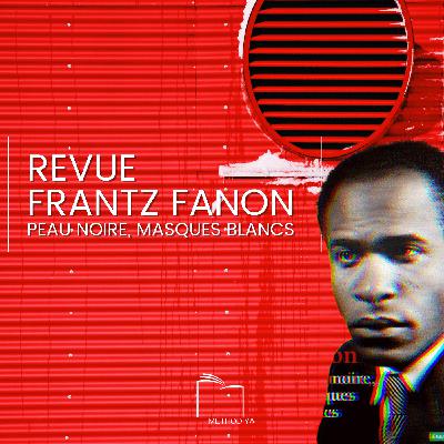 Revue : Frantz Fanon "Peau noire, masques blancs" Revue : Frantz Fanon "Peau noire, masques blancs"