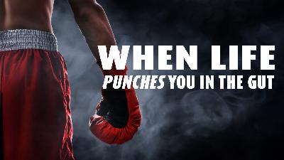 When Life Punches You In The Gut - Audio