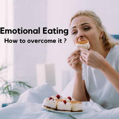 Emotional Eating - How to Deal with it ?