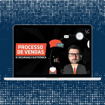Processos de vendas de Segurança Eletrônica | VC Sabia #19 Processos de vendas de Segurança Eletrônica | VC Sabia #19