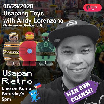 Usapang Toys w/ Andy Lorenzana (Watermoon Studios, SD)