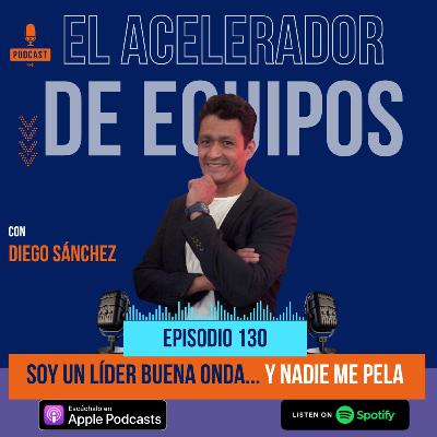 130 Soy un líder buena onda... y nadie me pela
