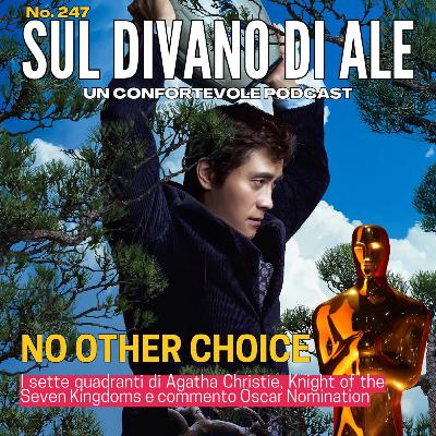 Ep 247 - Commento Nomination Oscar 2026, No Other Choice, I sette quadranti di Agatha Christie