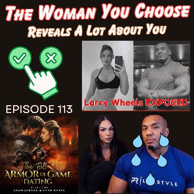 The Woman You Choose Reveals Who You Really Are (Larry Wheels Exposed)