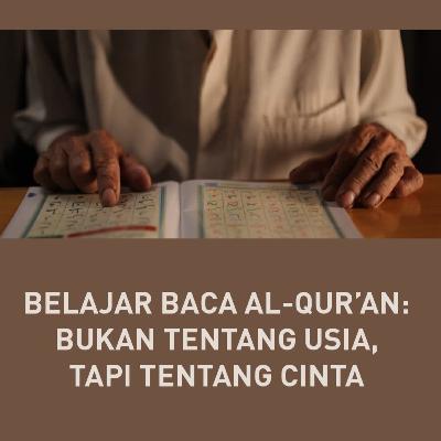 BELAJAR BACA AL-QUR’AN: BUKAN TENTANG USIA, TAPI TENTANG CINTA