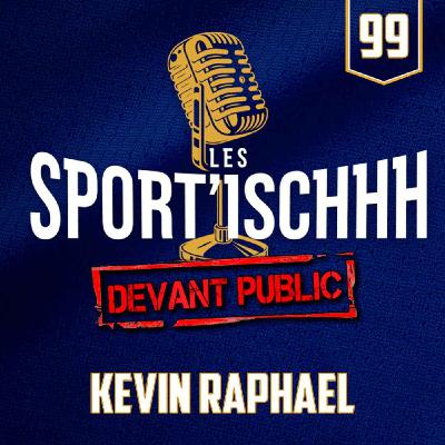 Les Sport'ischhh - EP 99 - Kevin Raphael