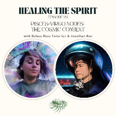 221. Pisces Virgo Nodes: The Cosmic Context with Kelsey Rose Tortorice
