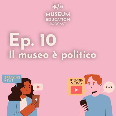 Ep. 10 - Il museo è politico (ITA)