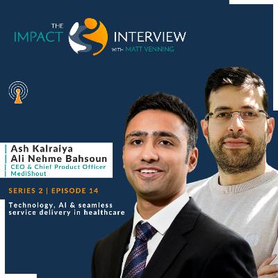 Episode 14: Technology, AI and seamless service delivery in Healthcare, with Ash Kalraiya and Ali Nehme Bahsoun of MediShout