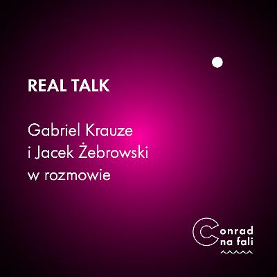 Real Talk. Gabriel Krauze i Jacek Żebrowski w rozmowie