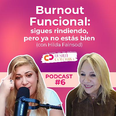 Burnout funcional: sigues rindiendo, pero ya no estás bien Burnout funcional: sigues rindiendo, pero ya no estás bien