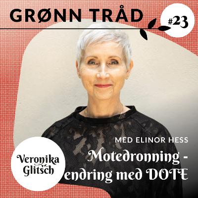 Ep. 23: Elinor Hess, Motedronning - endring med DOTE