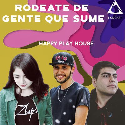 ALQUIMIA// Happy Play House Team - Rodeate De Gente Que Sume E02
