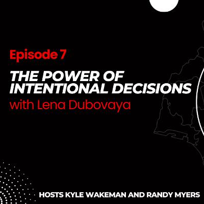 Episode 7 - The power of intentional decisions with Lena Dubovaya