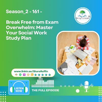 Season_2 - 161 - Break Free from Exam Overwhelm: Master Your Social Work Study Plan